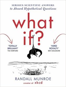 What If?: Serious Scientific Answers to Absurd Hypothetical Questions