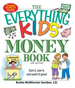 The Everything Kids' Money Earn it, save it, and watch it grow!