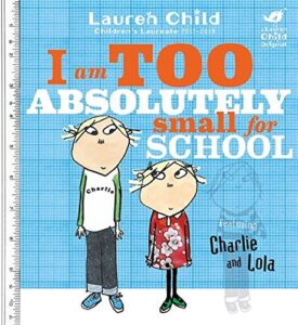 I Am Too Absolutely Small For School (Charlie and Lola)