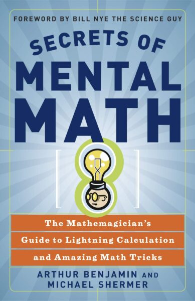 Secrets of Mental Mat The Mathemagician’s Guide to Lightning Calculation and Amazing Math Tricks
