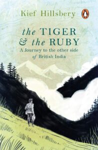 The Tiger and the RubyA Journey to the Other Side of British India